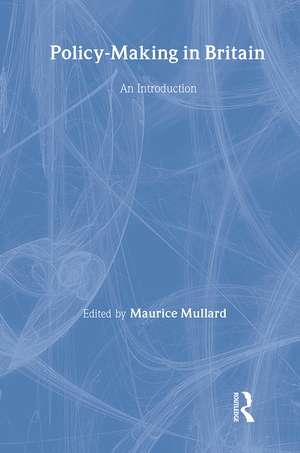 Policy-Making in Britain: An Introduction de Maurice Mullard