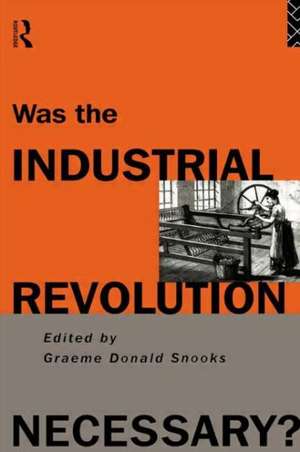 Was the Industrial Revolution Necessary? de Graeme Snooks