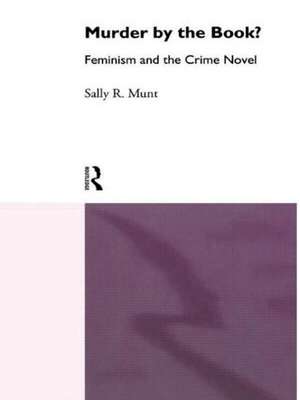 Murder by the Book?: Feminism and the Crime Novel de Sally Rowena Munt