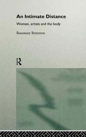 An Intimate Distance: Women, Artists and the Body de Rosemary Betterton