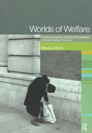 Worlds of Welfare: Understanding the Changing Geographies for Social Welfare Provision de Steven Pinch