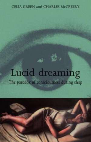 Lucid Dreaming: The Paradox of Consciousness During Sleep de Celia Green