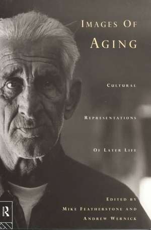 Images of Aging: Cultural Representations of Later Life de Mike Featherstone