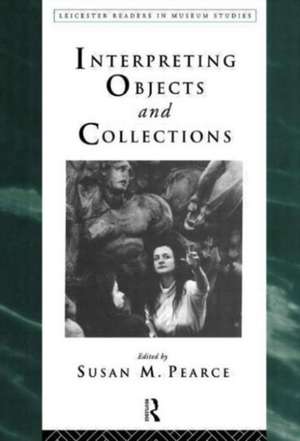 Interpreting Objects and Collections de Susan Pearce