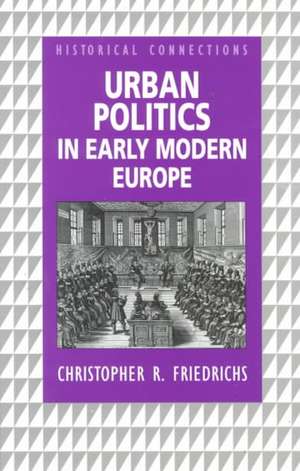 Urban Politics in Early Modern Europe de Christopher R. Friedrichs