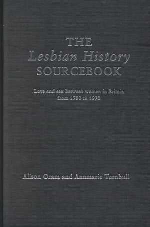 The Lesbian History Sourcebook: Love and Sex Between Women in Britain from 1780–1970 de Alison Oram