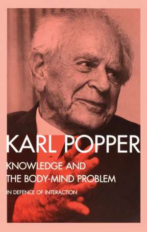 Knowledge and the Body-Mind Problem: In Defence of Interaction de Karl Popper