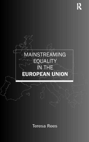 Mainstreaming Equality in the European Union de Teresa Rees