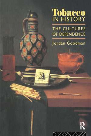 Tobacco in History: The Cultures of Dependence de Jordan Goodman