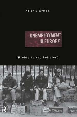 Unemployment in Europe: Problems and Policies de Valerie Symes