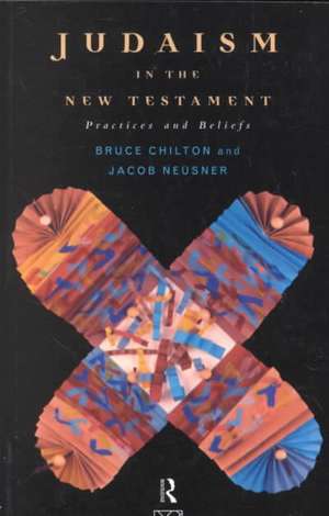 Judaism in the New Testament: Practices and Beliefs de Bruce Chilton