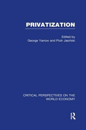 Privatization: Critical Perspectives on the World Economy de Piotr Jasinski