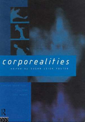 Corporealities: Dancing Knowledge, Culture and Power de Susan Foster