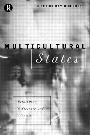 Multicultural States: Rethinking Difference and Identity de David Bennett