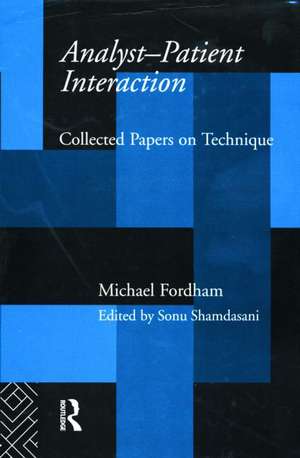 Analyst-Patient Interaction: Collected Papers on Technique de Michael Fordham