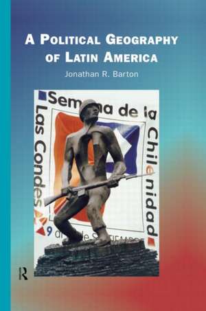 A Political Geography of Latin America de Jonathan R. Barton