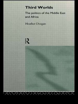 Third Worlds: Politics in the Middle East and Africa de Heather Deegan