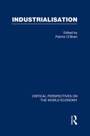 Industrialization: Critical Perspectives on the World Economy de Patrick O'Brien