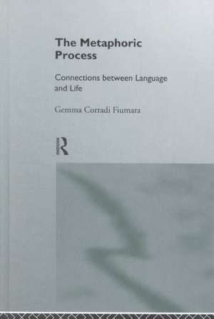 The Metaphoric Process: Connections Between Language and Life de Gemma Corradi Fiumara