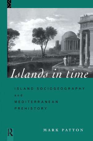 Islands in Time: Island Sociogeography and Mediterranean Prehistory de Mark Patton