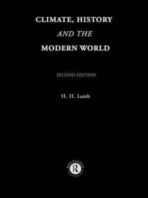 Climate, History and the Modern World de Hubert H. Lamb