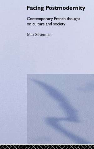 Facing Postmodernity: Contemporary French Thought de Max Silverman