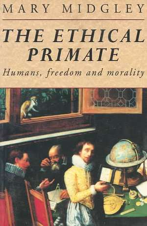 The Ethical Primate: Humans, Freedom and Morality de Mary Midgley