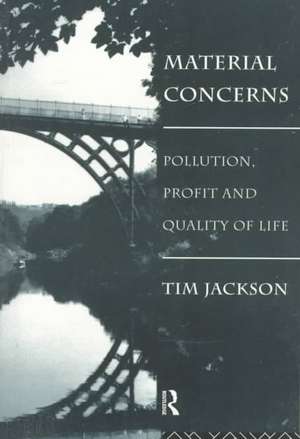 Material Concerns: Pollution, Profit and Quality of Life de Tim Jackson