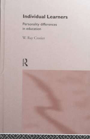 Individual Learners: Personality Differences in Education de W. Ray Crozier