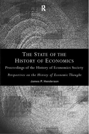 The State of the History of Economics: Proceedings of the History of Economics Society de James P. Henderson