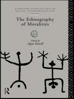 The Ethnography of Moralities de Signe Howell