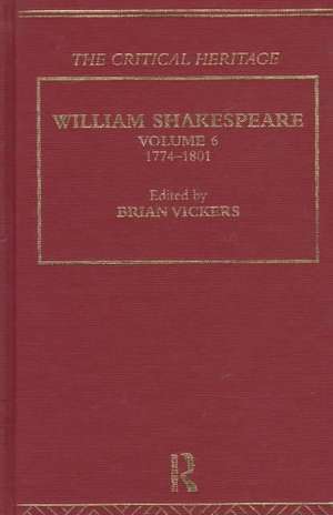 William Shakespeare: The Critical Heritage Volume 6 1774-1801 de Brian Vickers