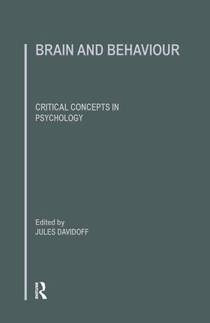 Brain and Behaviour: Critical Concepts in Psychology de Jules Davidoff