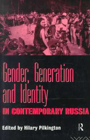 Gender, Generation and Identity in Contemporary Russia de Hilary Pilkington