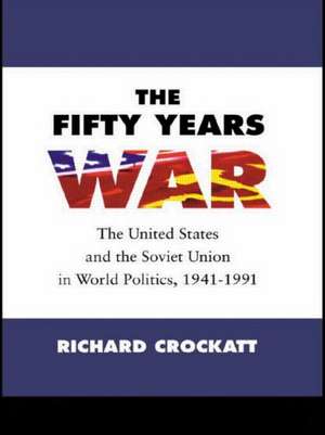 The Fifty Years War: The United States and the Soviet Union in World Politics, 1941-1991 de Richard Crockatt