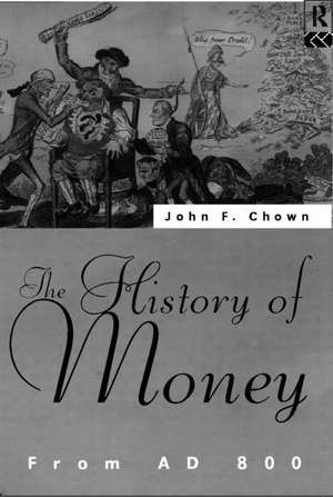 A History of Money: From AD 800 de John F Chown