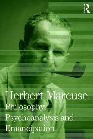 Philosophy, Psychoanalysis and Emancipation: Collected Papers of Herbert Marcuse, Volume 5 de Herbert Marcuse