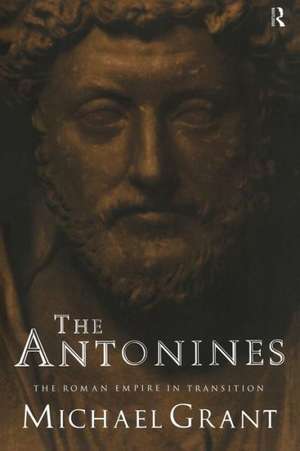 The Antonines: The Roman Empire in Transition de Michael Grant