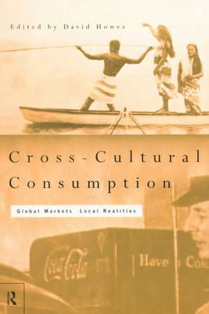 Cross-Cultural Consumption: Global Markets, Local Realities de David Howes