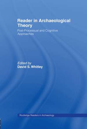Reader in Archaeological Theory: Post-Processual and Cognitive Approaches de David S. Whitley