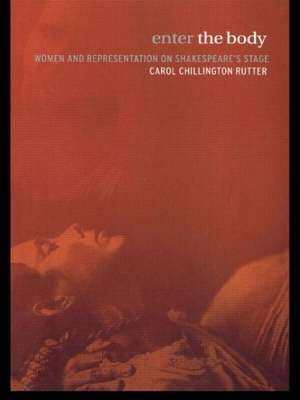 Enter The Body: Women and Representation on Shakespeare's Stage de Carol Chillington Rutter