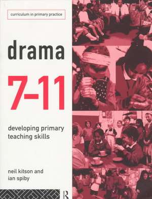 Drama 7-11: Developing Primary Teaching Skills de Neil Kitson