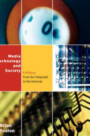 Media,Technology and Society: A History: From the Telegraph to the Internet de Brian Winston