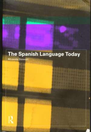 The Spanish Language Today de Miranda Stewart