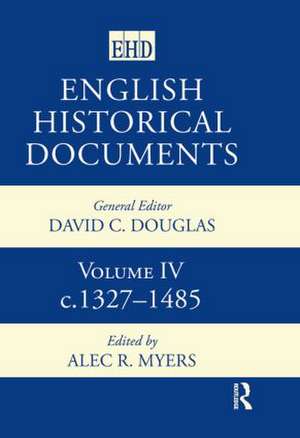 English Historical Documents: Volume 4 1327-1485 de A.R. Myers