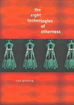 The Eight Technologies of Otherness de Dr Sue Golding