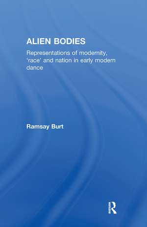 Alien Bodies: Representations of Modernity, 'Race' and Nation in Early Modern Dance de Ramsay Burt