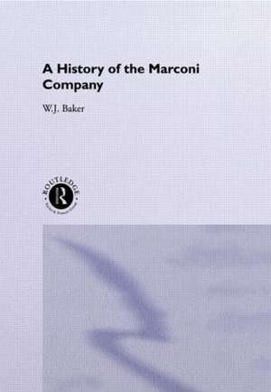 A History of the Marconi Company 1874-1965 de W. J. Baker