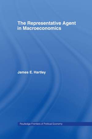 The Representative Agent in Macroeconomics de James E Hartley