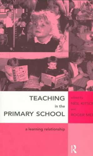 Teaching in the Primary School: A Learning Relationship de Neil Kitson